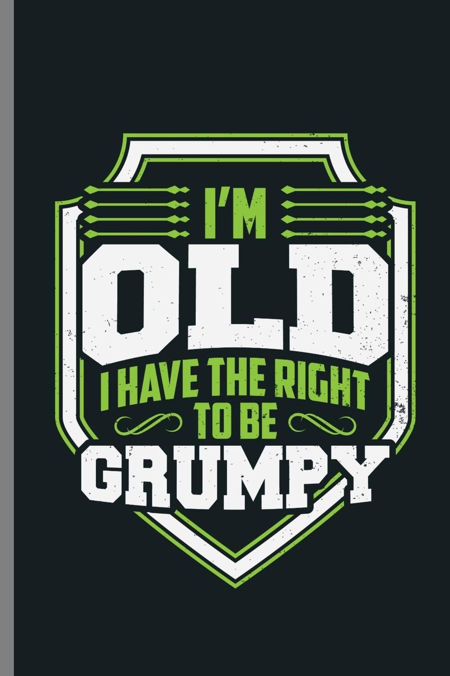 I'm Old i have the right to be Grumpy: I Have The Right To Be Grumpy Veterans Retirement Plan Retirees Gift (6x9) Lined notebook Journal to write in