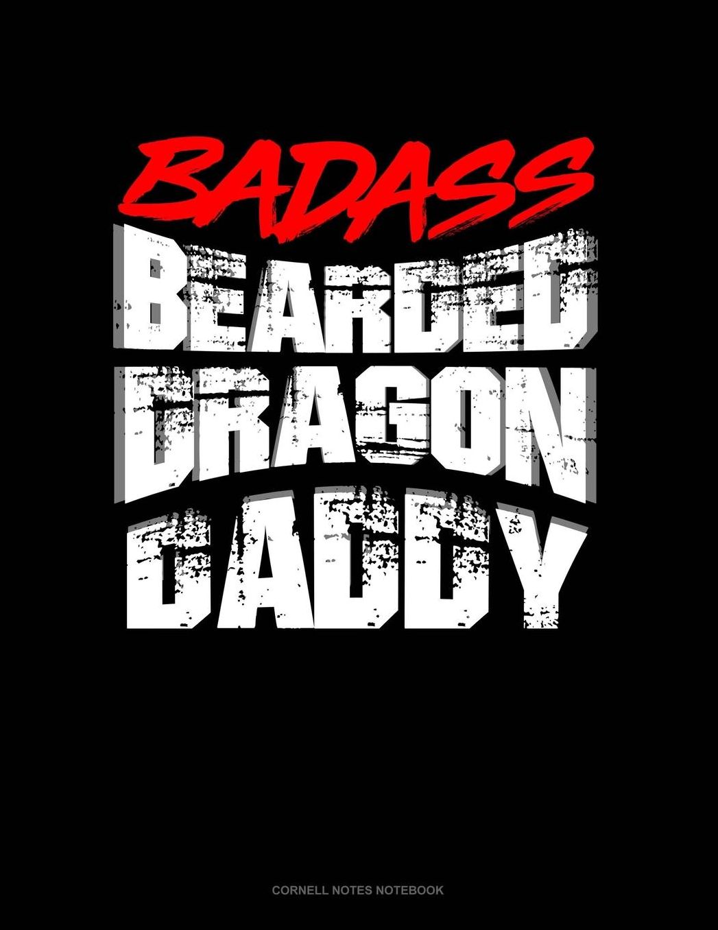 Badass Bearded Dragon Daddy: Cornell Notes Notebook