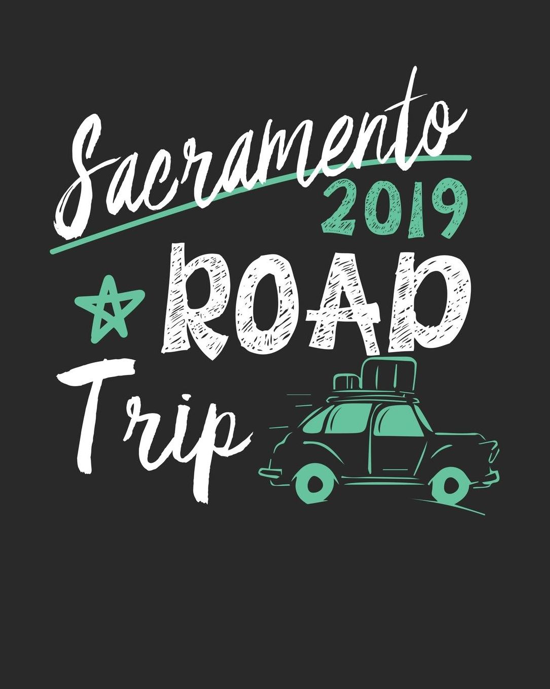 Sacramento Road Trip 2019: Sacramento Travel Journal Sacramento Vacation Journal 150 Pages 8x10 Packing Check List To Do Lists Outfit Planner And Much More