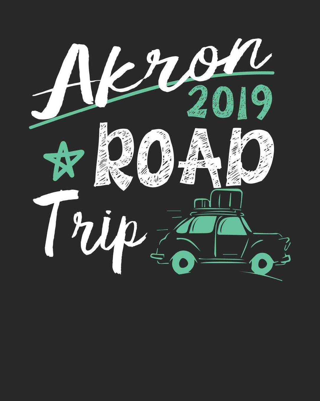 Akron Road Trip 2019: Akron Travel Journal Akron Vacation Journal 150 Pages 8x10 Packing Check List To Do Lists Outfit Planner And Much More