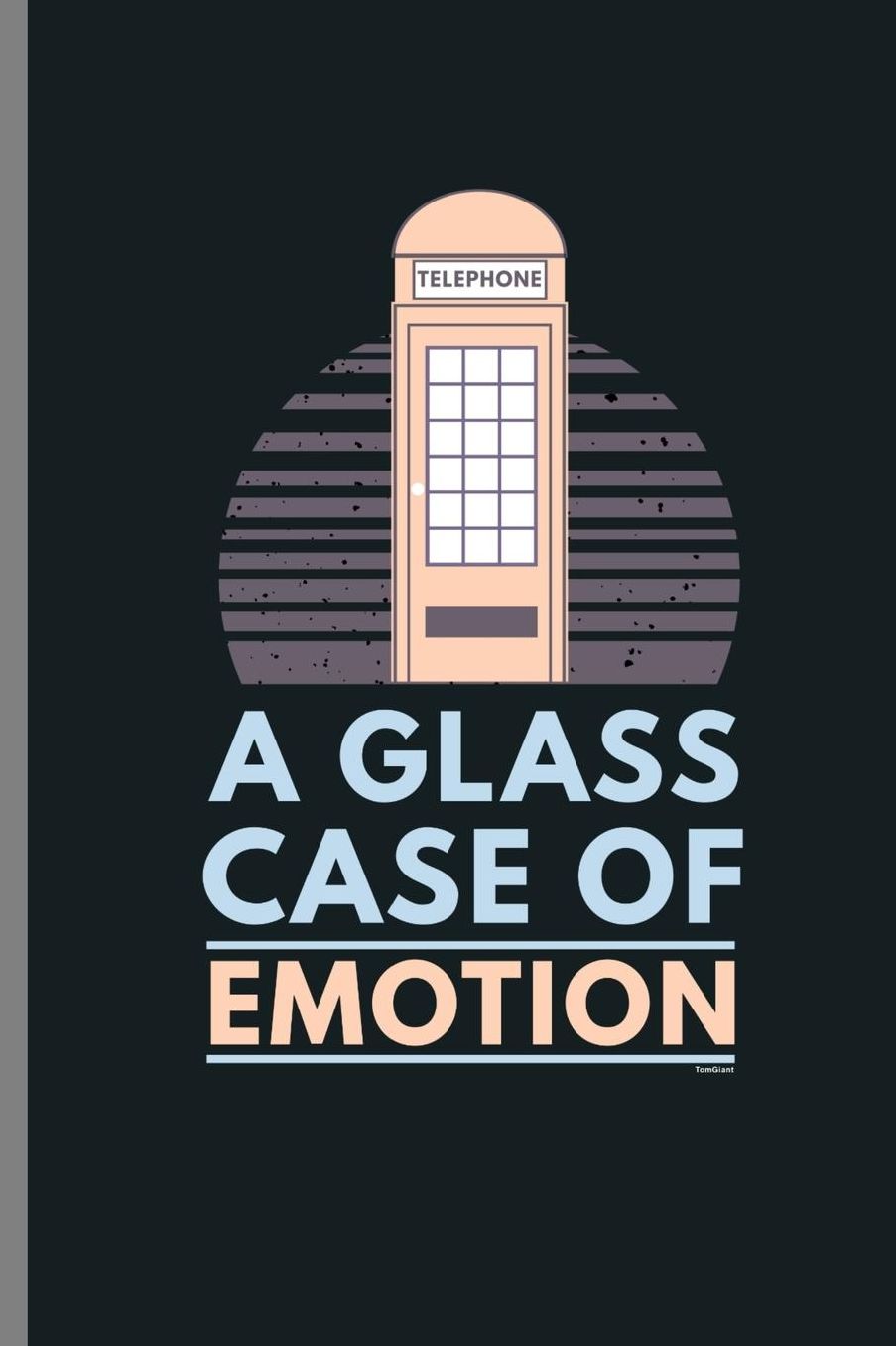 A glass case of emotion: Phone Booth Telephone Movie Quote Feelings A Glass Case Of Emotion Funny Gift (6x9) Lined notebook Journal to write in
