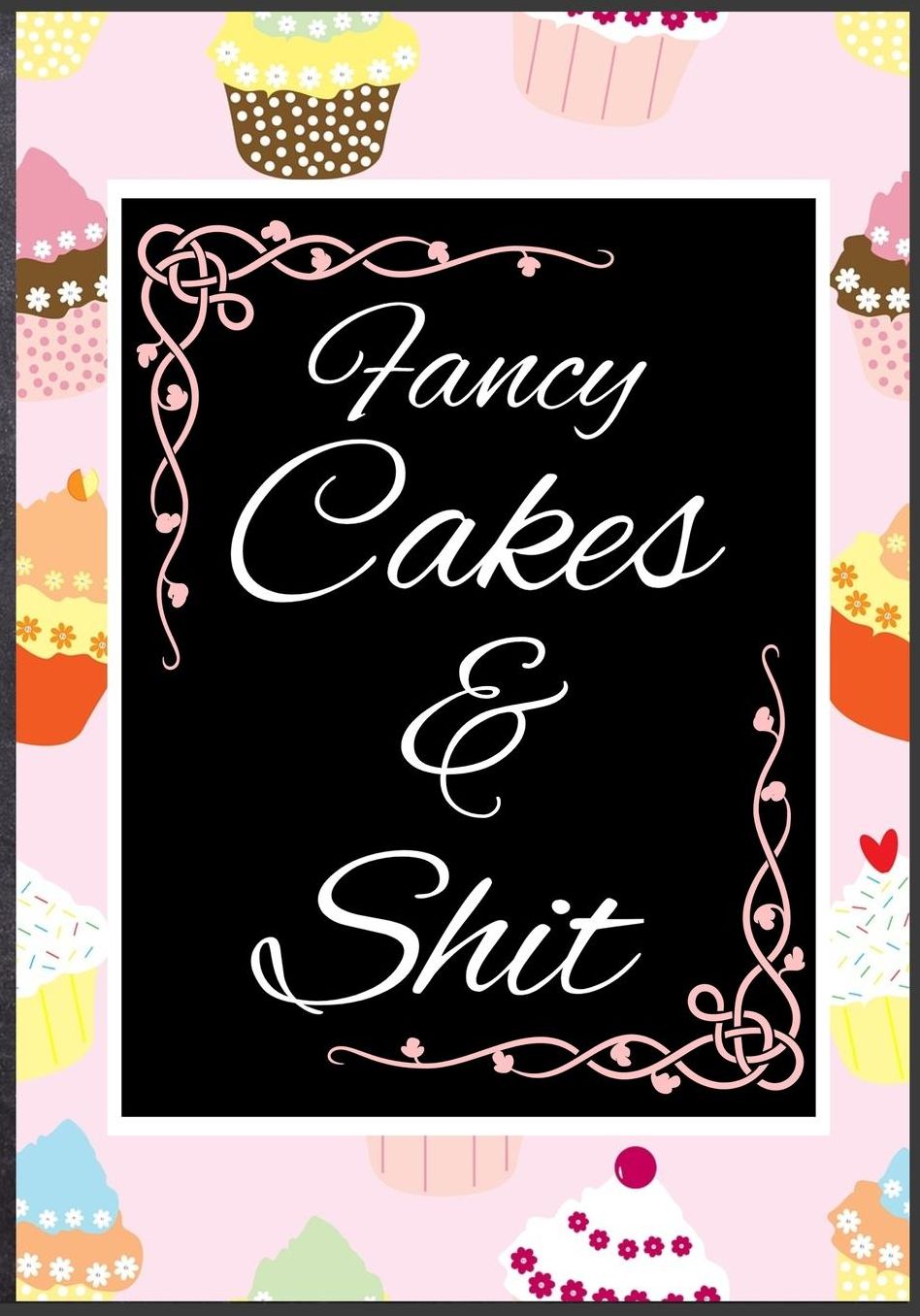Fancy Cakes And Shit: 50 Page Fancy Cakes Baking Journal