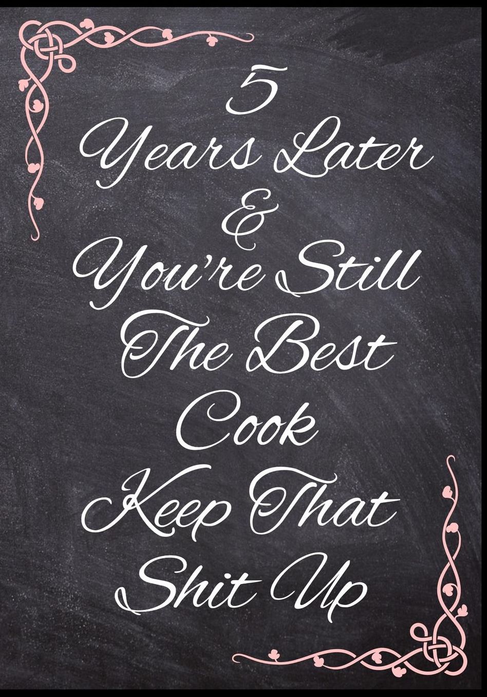 5 Years Later & You're Still The Best Cook Keep That Shit Up: 50 Page Anniversary Recipe Journal