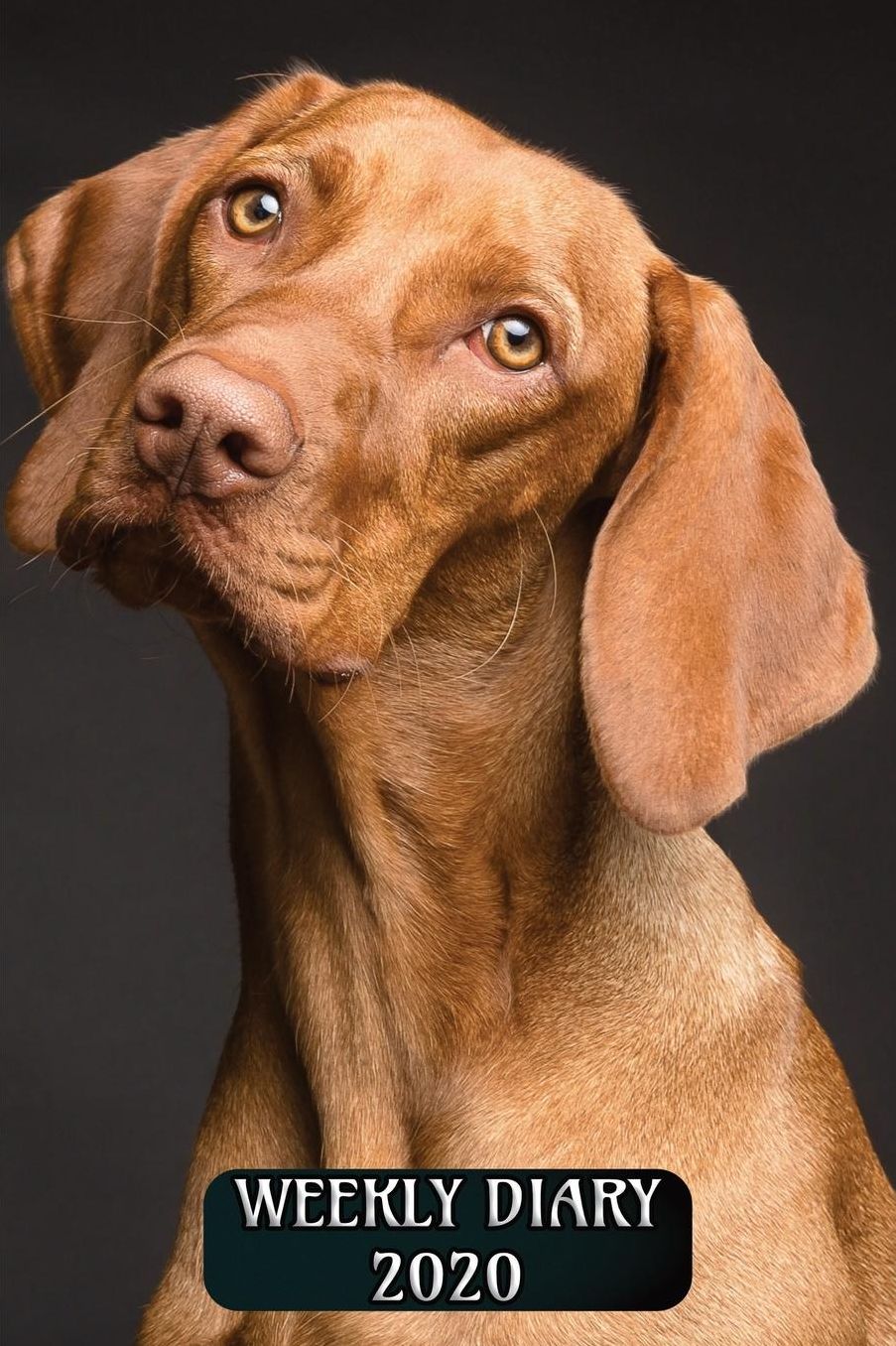 Weekly Diary 2020: Weekly Planner with added extras in the Diary - Weimaraner Dog Cover