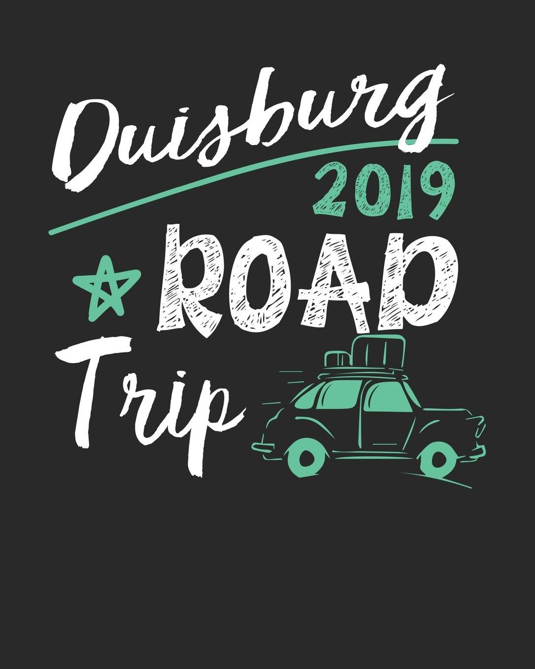 Duisburg Road Trip 2019: Duisburg Travel Journal Duisburg Vacation Journal 150 Pages 8x10 Packing Check List To Do Lists Outfit Planner And Much More