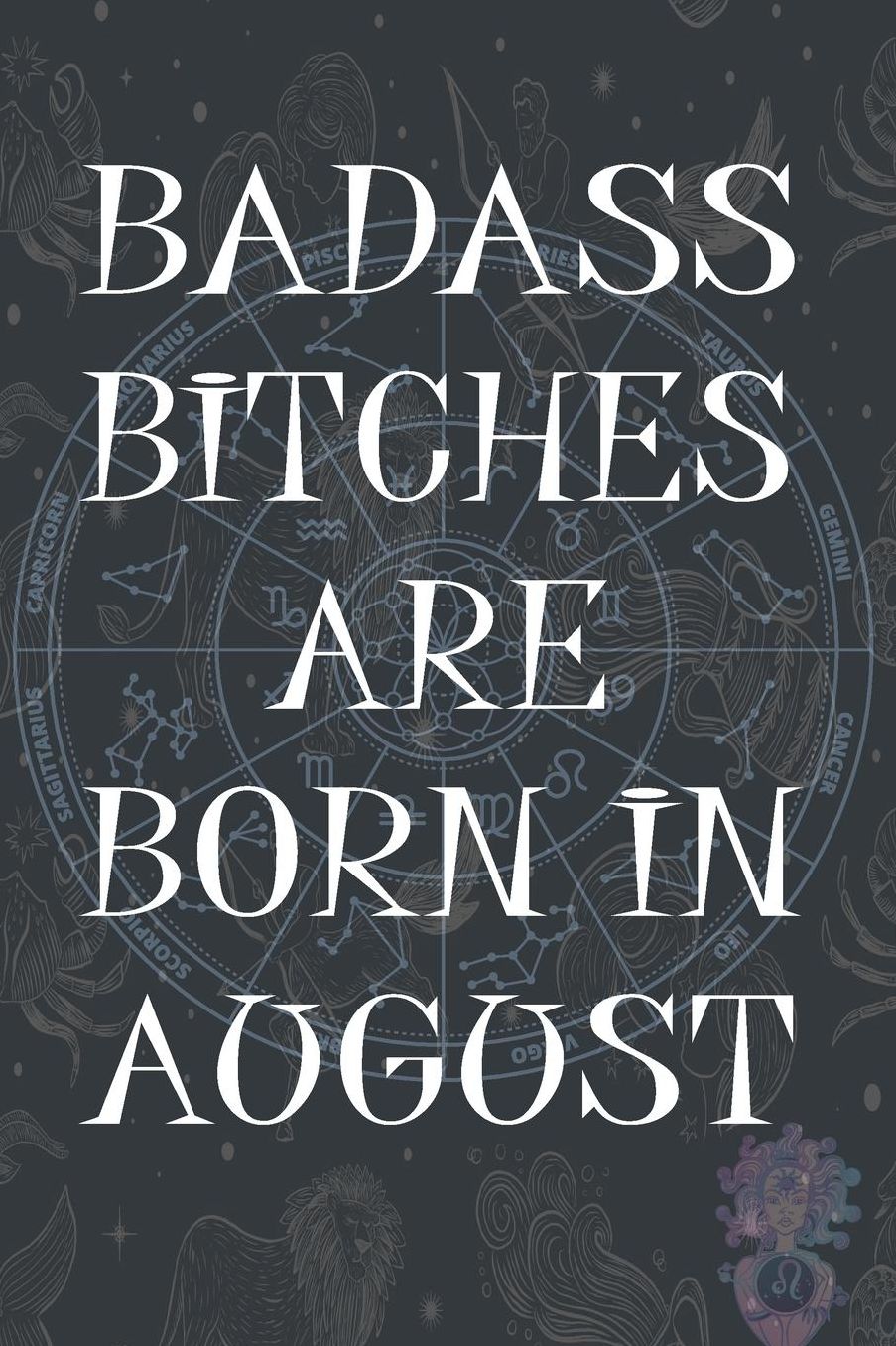 Badass Bitches Are Born In August: Funny Notebook, Birthday Present, Lined Blank Notebook Journal, Gag Gift for Your Best Friend - beautifully lined pages Notebook (B-day Month for her) 6x9 inch 110 Pages
