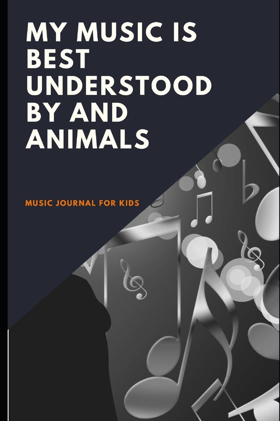 Music Journal for Kids - My music is best understood by and animals