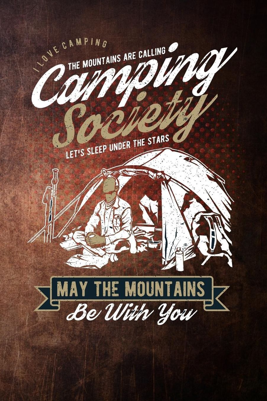 i love camping the mountains are calling camping society lets sleep under the stars may the mountains be with you: Lined Notebook / Diary / Journal To Write In outdoor camping Gift for women, men and kids