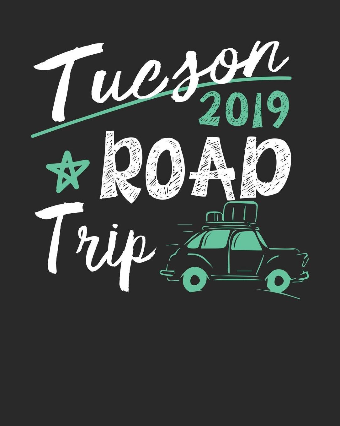 Tucson Road Trip 2019: Tucson Travel Journal Tucson Vacation Journal 150 Pages 8x10 Packing Check List To Do Lists Outfit Planner And Much More