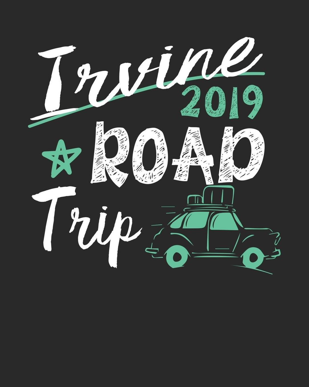 Irvine Road Trip 2019: Irvine Travel Journal Irvine Vacation Journal 150 Pages 8x10 Packing Check List To Do Lists Outfit Planner And Much More