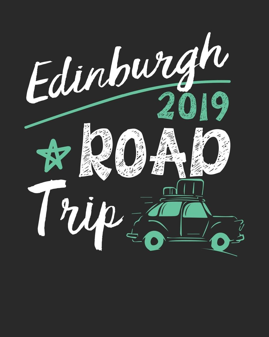 Edinburgh Road Trip 2019: Edinburgh Travel Journal Edinburgh Vacation Journal 150 Pages 8x10 Packing Check List To Do Lists Outfit Planner And Much More