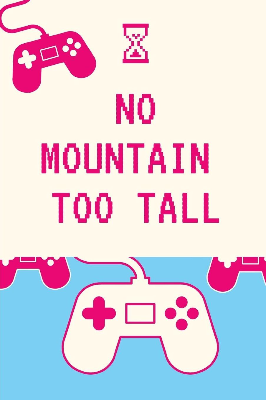 No Mountain Too Tall: Victory Gamer Journal Notebook Gift: Great For Kids Teens Girls Boys Parent Gamers Too Gaming Diary For Action Adventure Multi Player Friend Lists Birthday Backpack or Purse Ready Droppings RPG