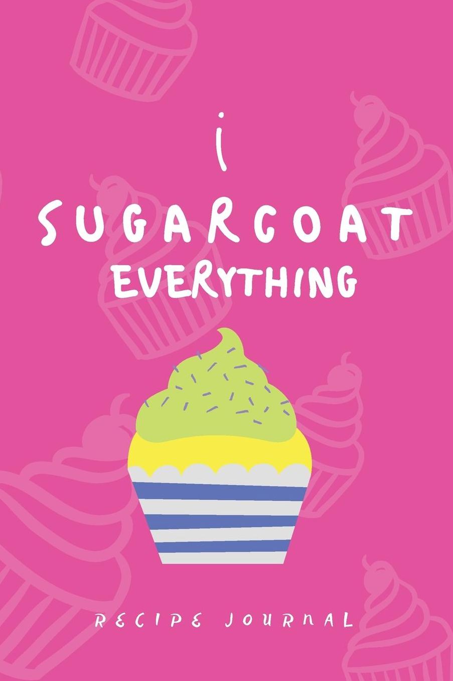 Recipe Journal I Sugarcoat Everything