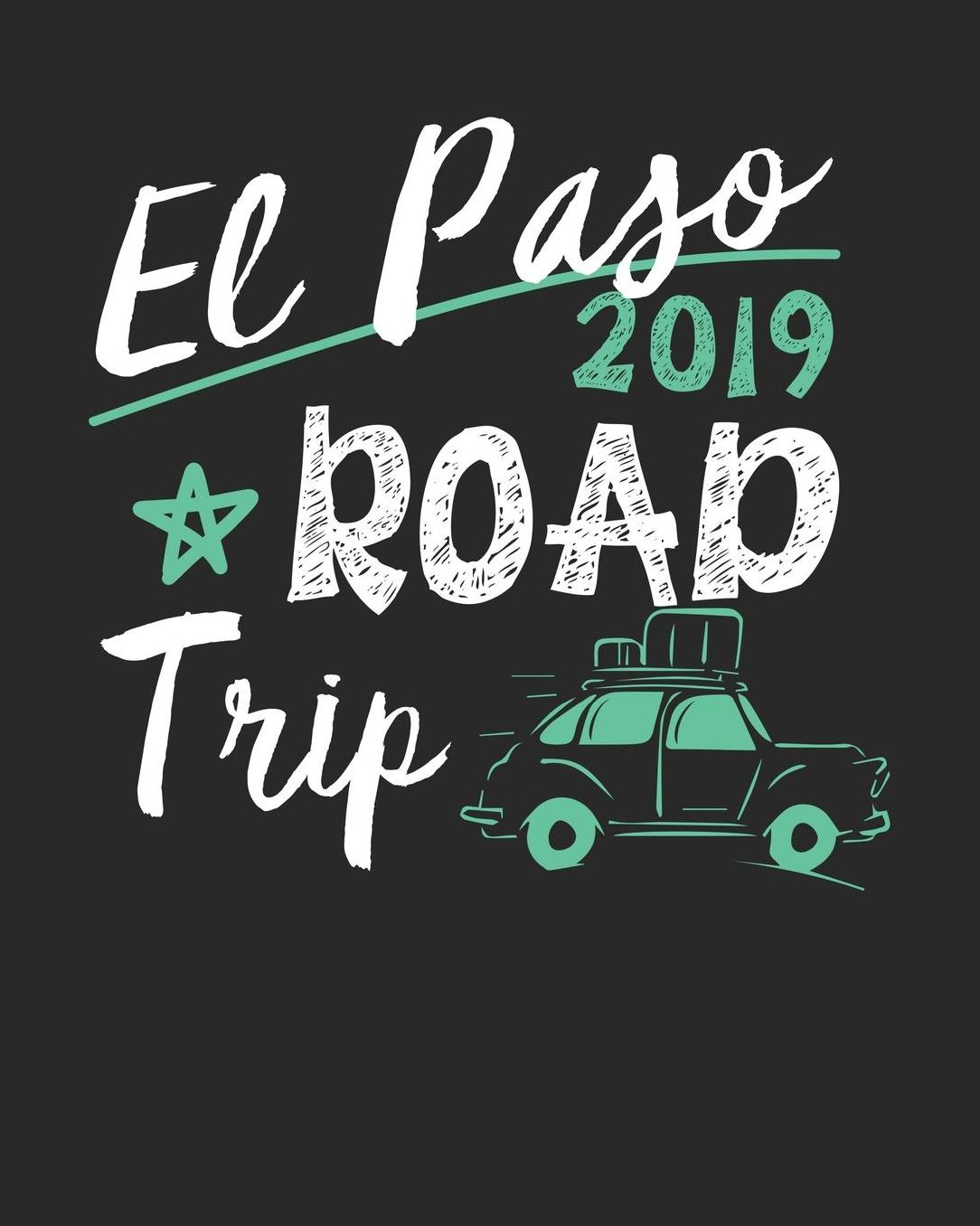El Paso Road Trip 2019: El Paso Travel Journal El Paso Vacation Journal 150 Pages 8x10 Packing Check List To Do Lists Outfit Planner And Much More
