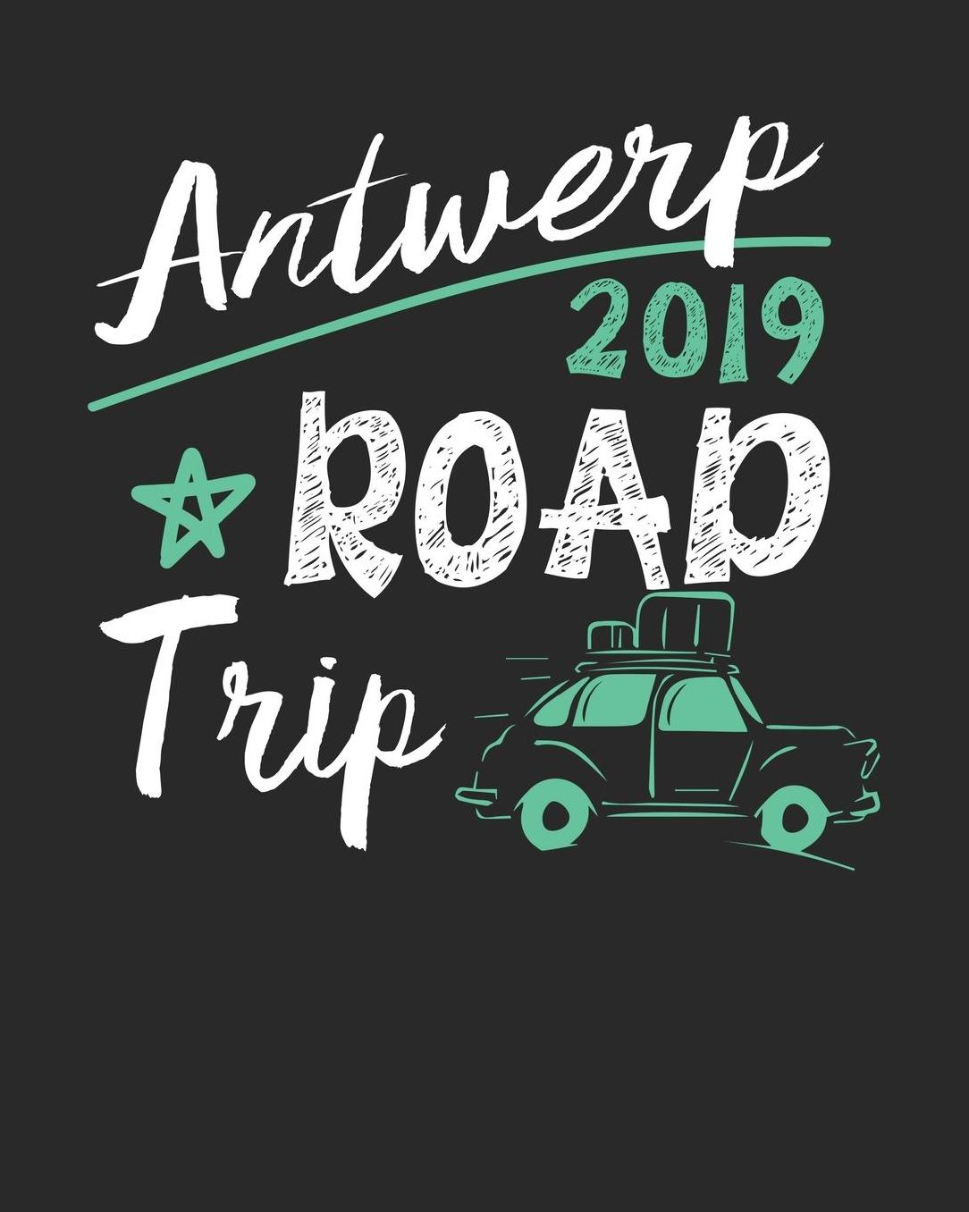 Antwerp Road Trip 2019: Antwerp Travel Journal Antwerp Vacation Journal 150 Pages 8x10 Packing Check List To Do Lists Outfit Planner And Much More