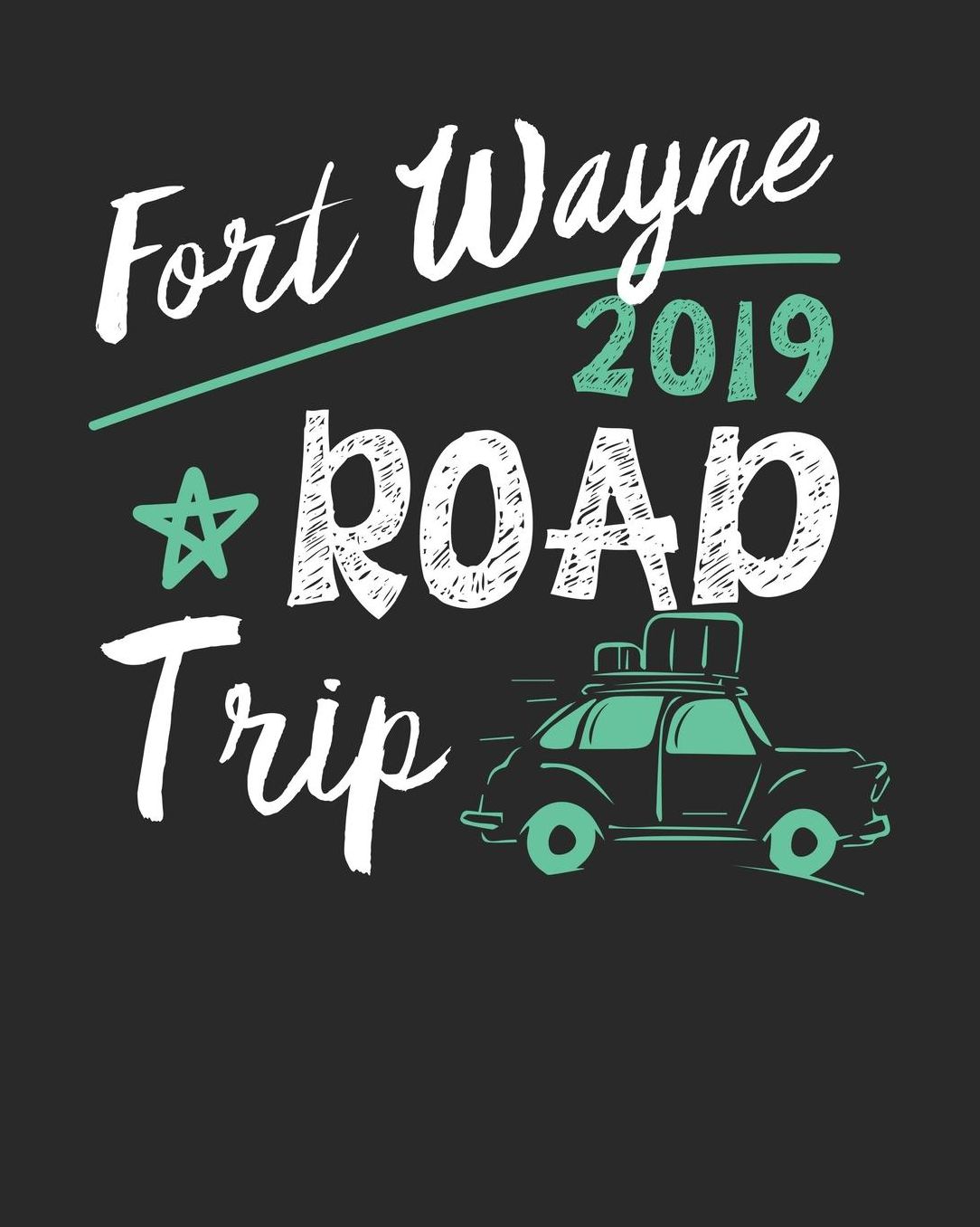 Fort Wayne Road Trip 2019: Fort Wayne Travel Journal Fort Wayne Vacation Journal 150 Pages 8x10 Packing Check List To Do Lists Outfit Planner And Much More