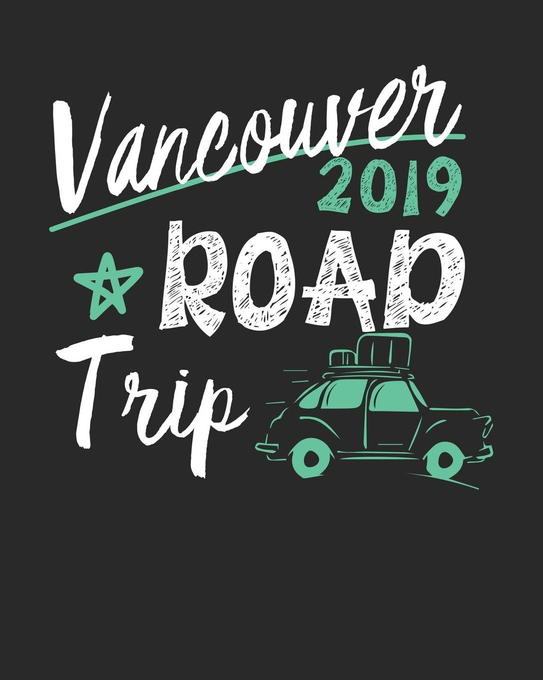 Vancouver Road Trip 2019: Vancouver Travel Journal Vancouver Vacation Journal 150 Pages 8x10 Packing Check List To Do Lists Outfit Planner And Much More