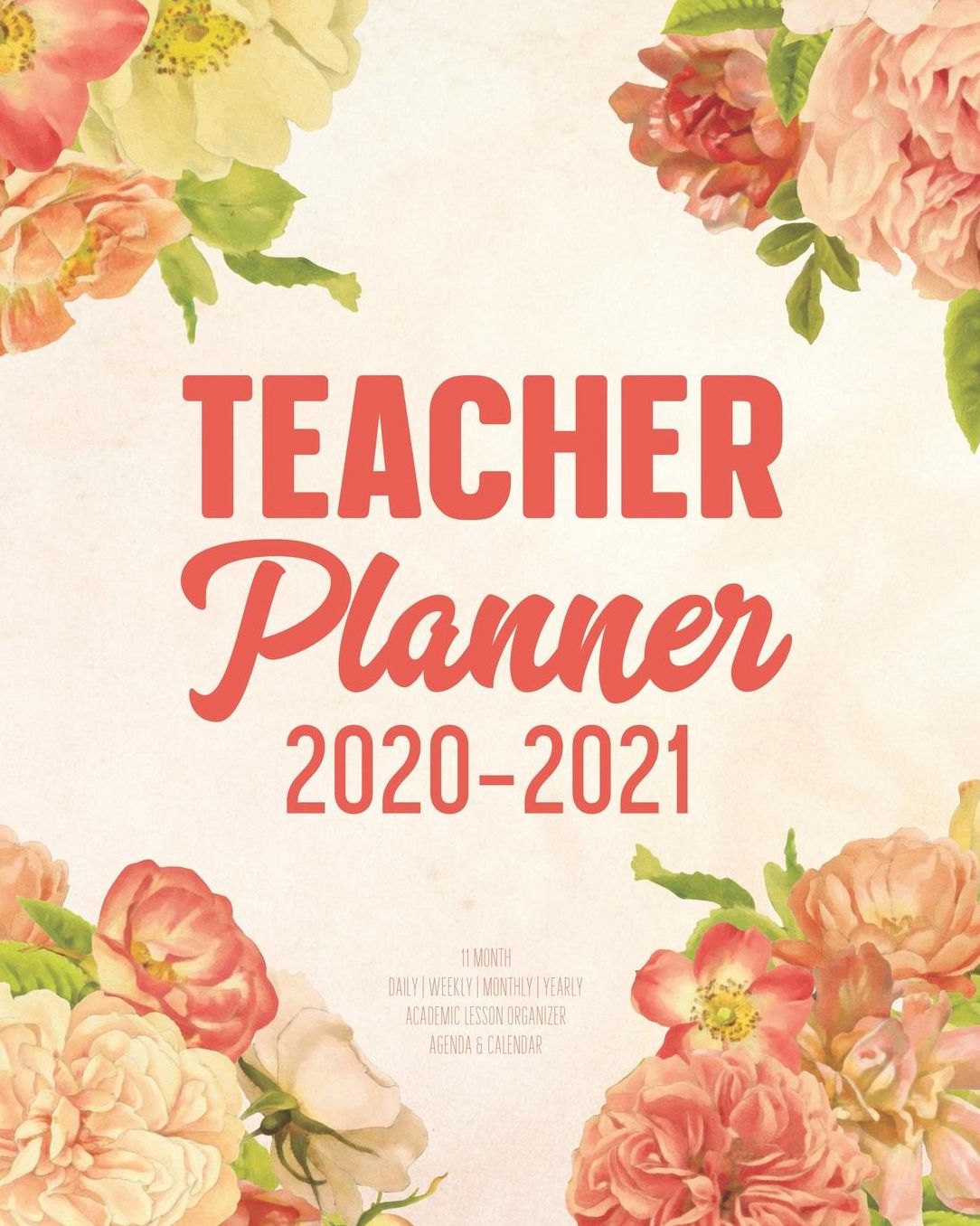 Teacher Planner 2020-2021: 11 Month Daily Weekly Monthly Yearly Academic Lesson Organizer Agenda & Calendar: Time Management Journal