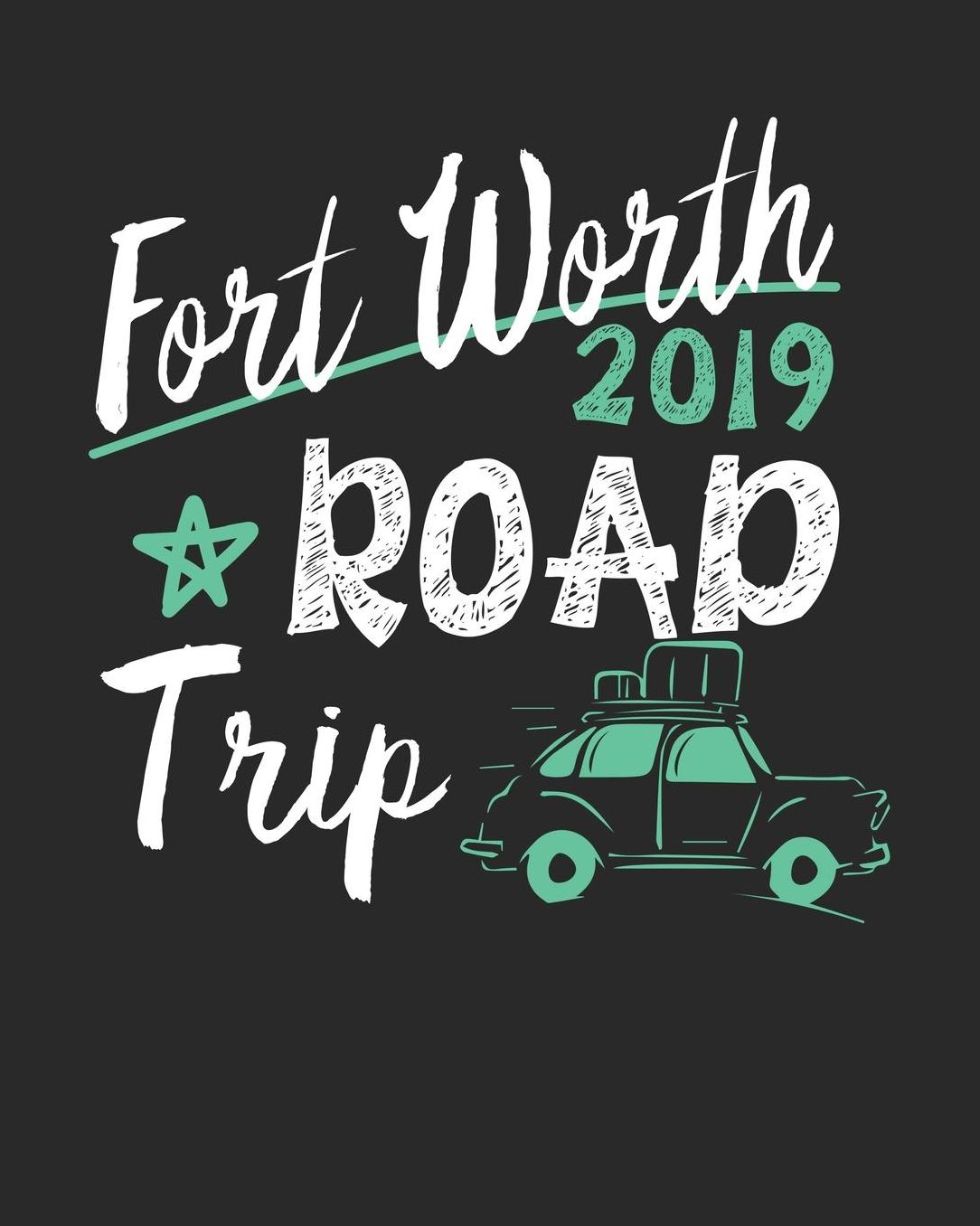 Fort Worth Road Trip 2019: Fort Worth Travel Journal Fort Worth Vacation Journal 150 Pages 8x10 Packing Check List To Do Lists Outfit Planner And Much More