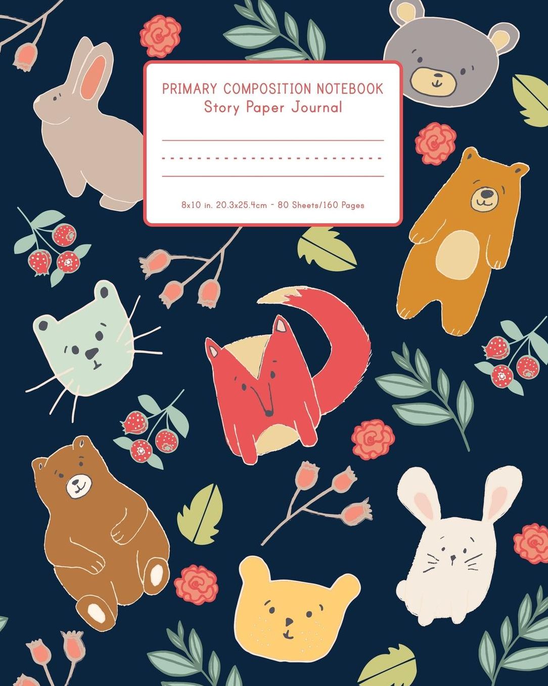 Primary Composition Notebook Story Paper Journal 8x10 in, 20.3x25.4cm - 80 Sheets/160 Pages: Adorable Woodland Animals - Primary Composition Notebook K-2 With Half Blank Pages - Draw And Write Journal For Kids