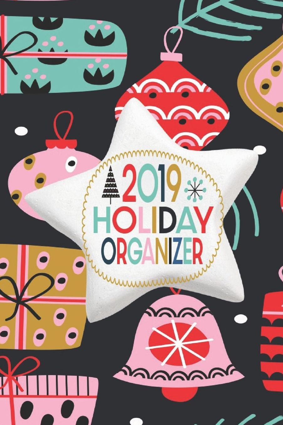 2019 Holiday Organizer: October - December 2019 Weekly and Monthly Calendar Christmas Planner With Lots Of Checklist To Get You Organized 6 x 9 Inch Notebook