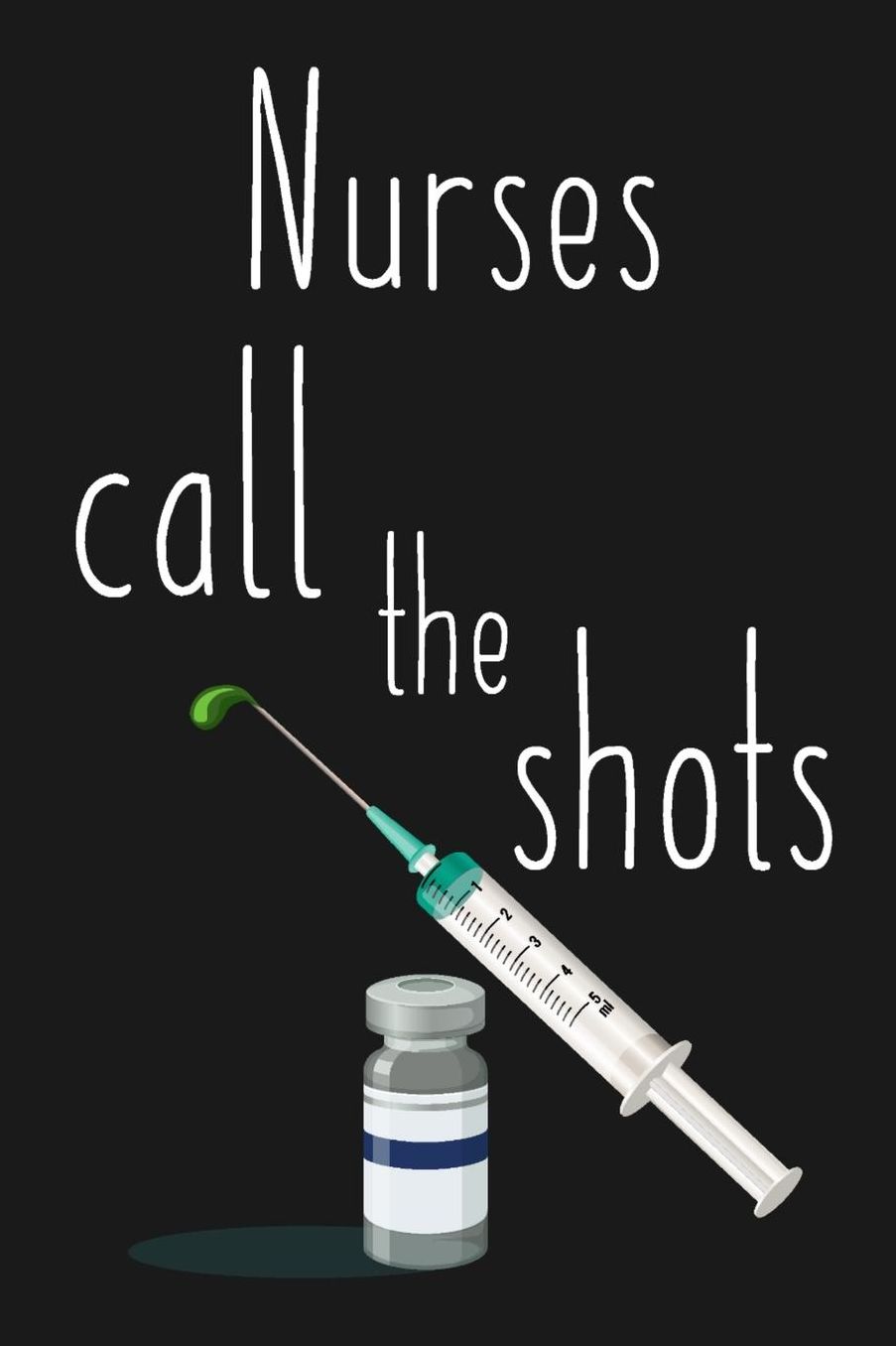 Nurses Call The Shots: Funny Quote Blank Lined Notebook/120 pages/6x9. Great Gift for Nurses