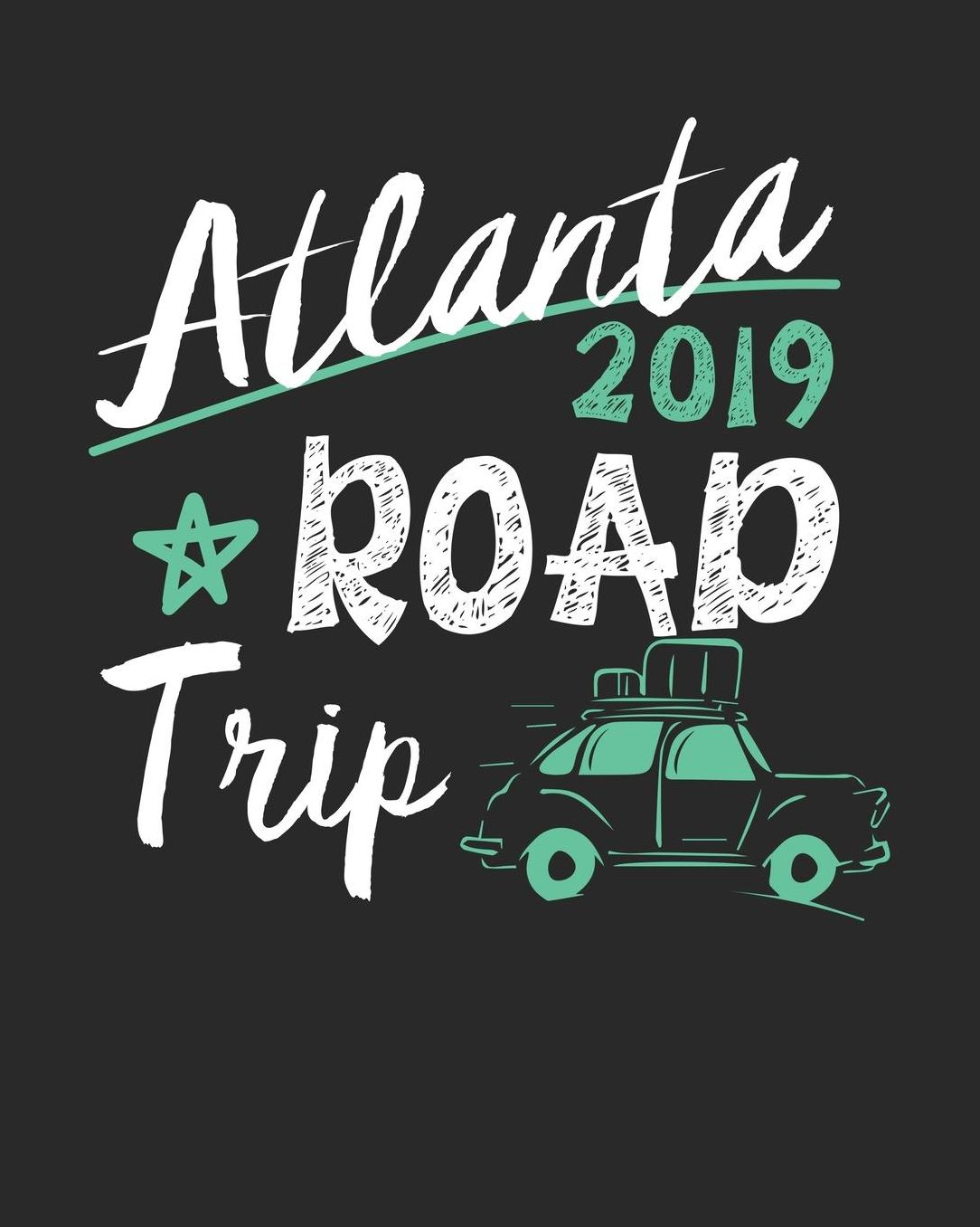 Atlanta Road Trip 2019: Atlanta Travel Journal Atlanta Vacation Journal 150 Pages 8x10 Packing Check List To Do Lists Outfit Planner And Much More