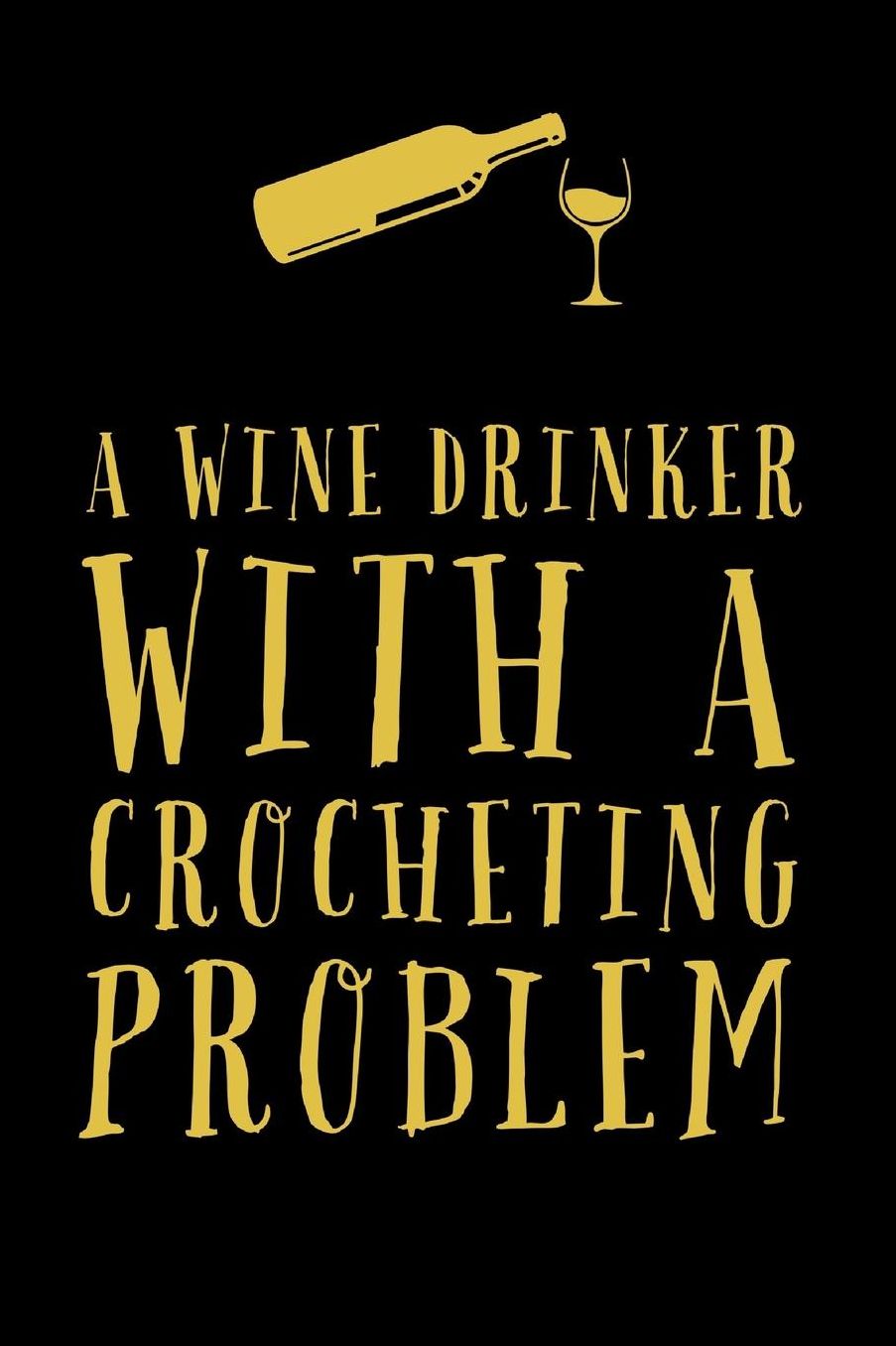 Wine Drinker With A: Funny Crochet And Drink Wine Novelty Saying - Lined Journal