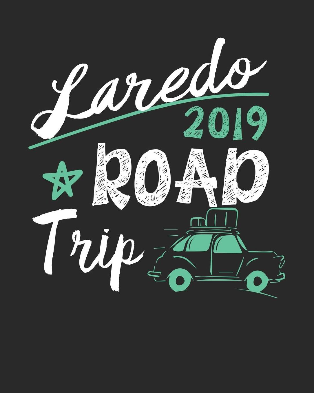 Laredo Road Trip 2019: Laredo Travel Journal Laredo Vacation Journal 150 Pages 8x10 Packing Check List To Do Lists Outfit Planner And Much More