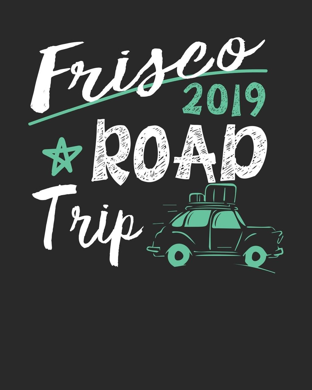 Frisco Road Trip 2019: Frisco Travel Journal Frisco Vacation Journal 150 Pages 8x10 Packing Check List To Do Lists Outfit Planner And Much More