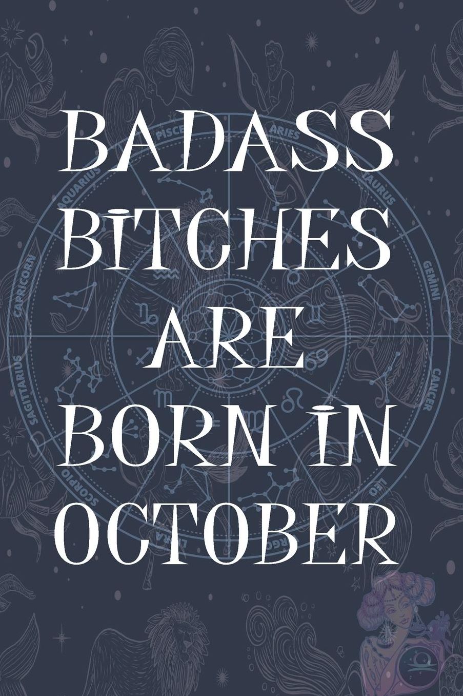 Badass Bitches Are Born In October: Funny Notebook, Birthday Present, Lined Blank Notebook Journal, Gag Gift for Your Best Friend - beautifully lined pages Notebook (B-day Month for her) 6x9 inch 110 Pages