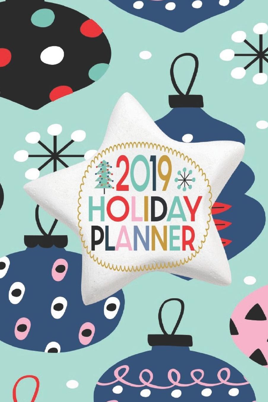 2019 Holiday Planner: October - December 2019 Weekly and Monthly Calendar Christmas Planner With Lots Of Checklist To Get You Organized 6 x 9 Inch Notebook