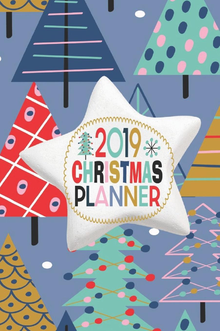 2019 Christmas Planner: October - December 2019 Weekly and Monthly Calendar Holiday Planner With Lots Of Checklist To Get You Organized 6 x 9 Inch Notebook