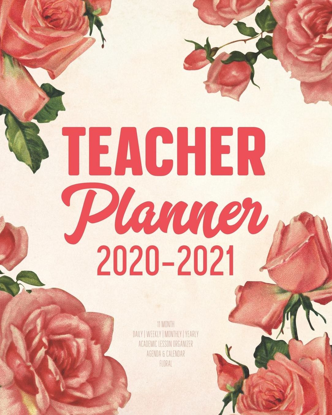 Teacher Planner 2020-2021: 11 Month Daily Weekly Monthly Yearly Academic Lesson Organizer Agenda & Calendar Floral: Time Management Journal