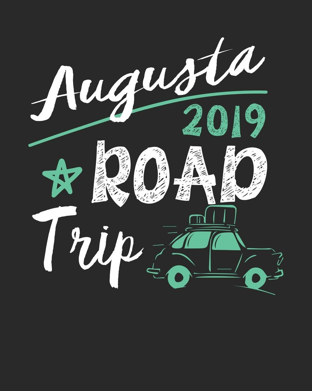 Augusta Road Trip 2019: Augusta Travel Journal Augusta Vacation Journal 150 Pages 8x10 Packing Check List To Do Lists Outfit Planner And Much More