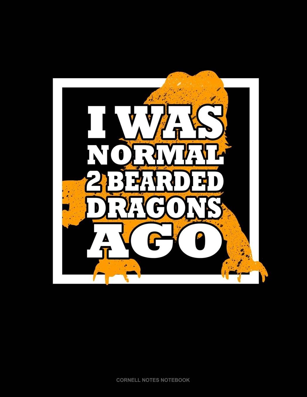 I Was Normal 2 Bearded Dragons Ago: Cornell Notes Notebook