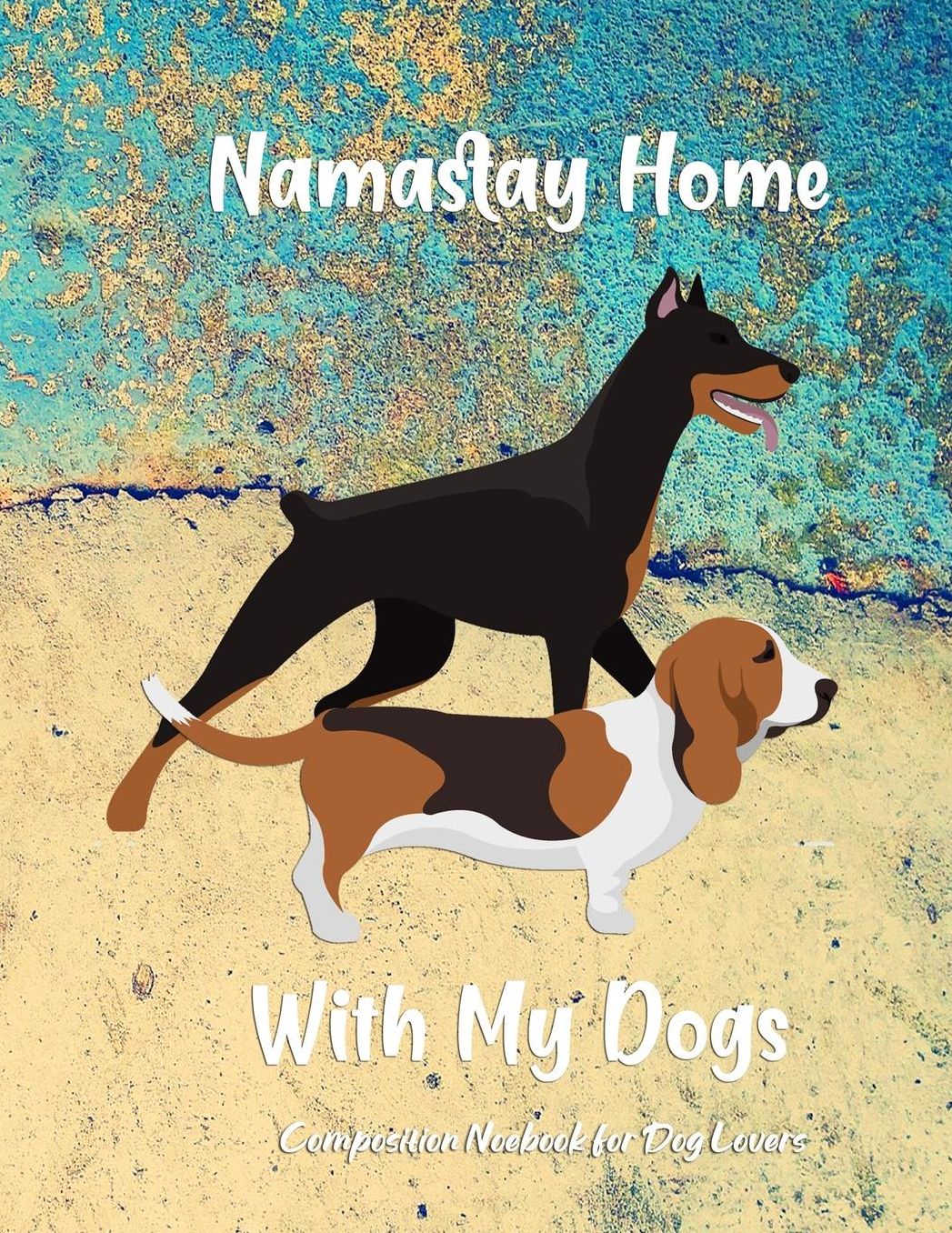 Namastay Home With My Dog: Journal Composition Notebook for Dog and Puppy Lovers