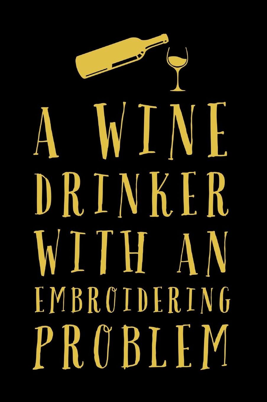 Wine Drinker With A: Funny Embroider And Drink Wine Novelty Saying - Lined Journal