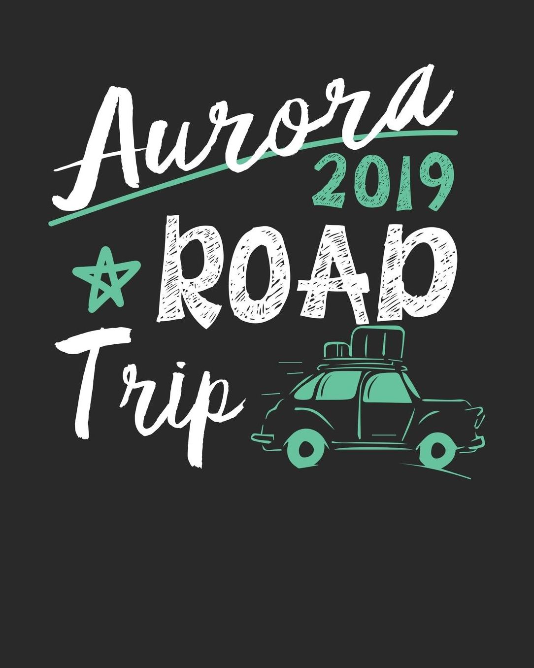 Aurora Road Trip 2019: Aurora Travel Journal Aurora Vacation Journal 150 Pages 8x10 Packing Check List To Do Lists Outfit Planner And Much More