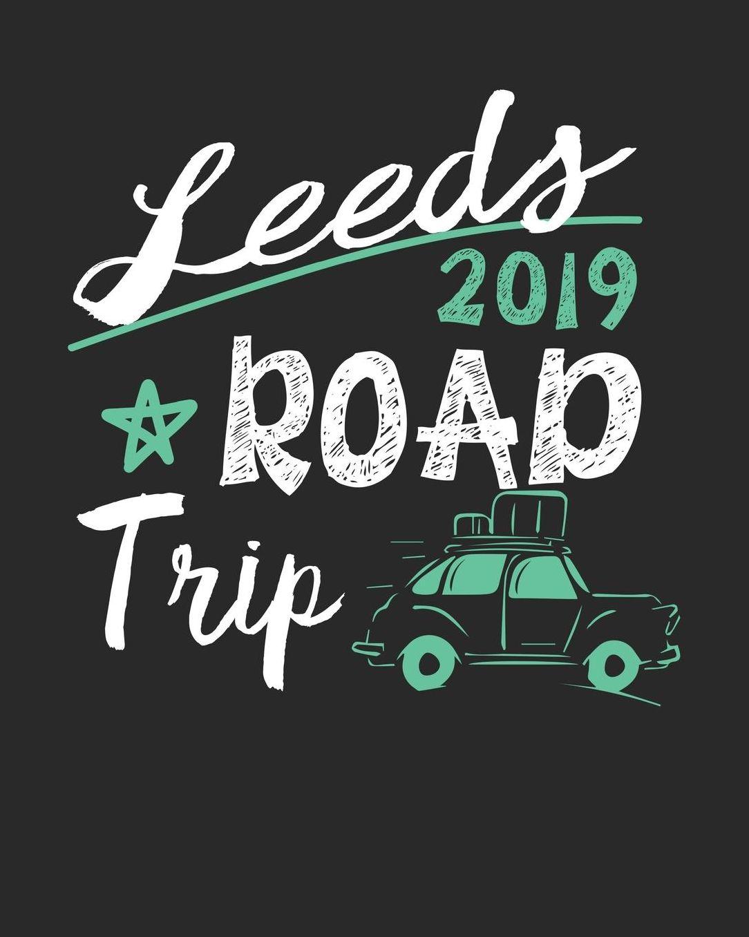 Leeds Road Trip 2019: Leeds Travel Journal Leeds Vacation Journal 150 Pages 8x10 Packing Check List To Do Lists Outfit Planner And Much More