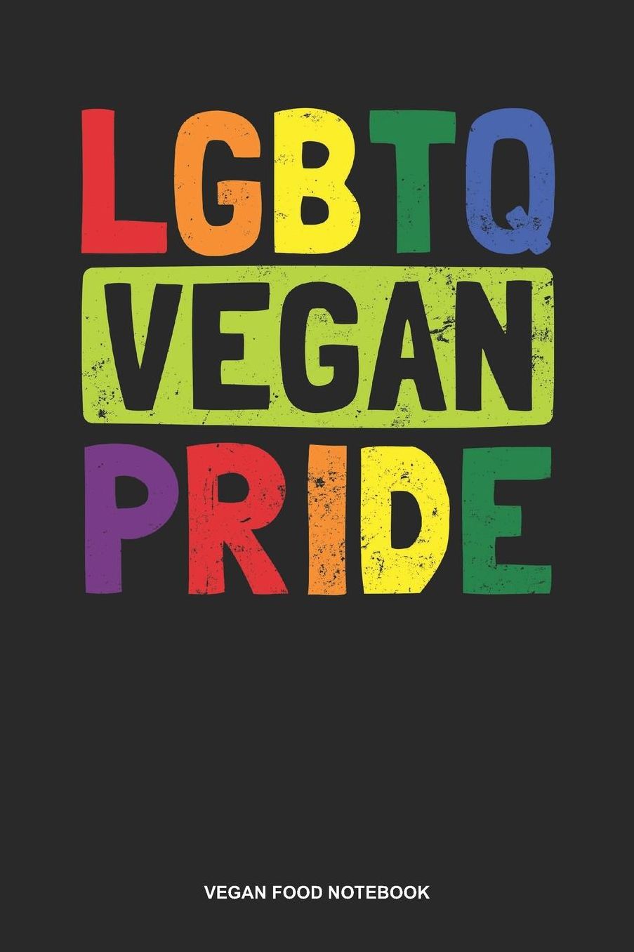 Vegan Food Notebook: Lined Log Book For Vegetarian Or Vegan: Vegan Rainbow Journal Lgbtq Pride Gift