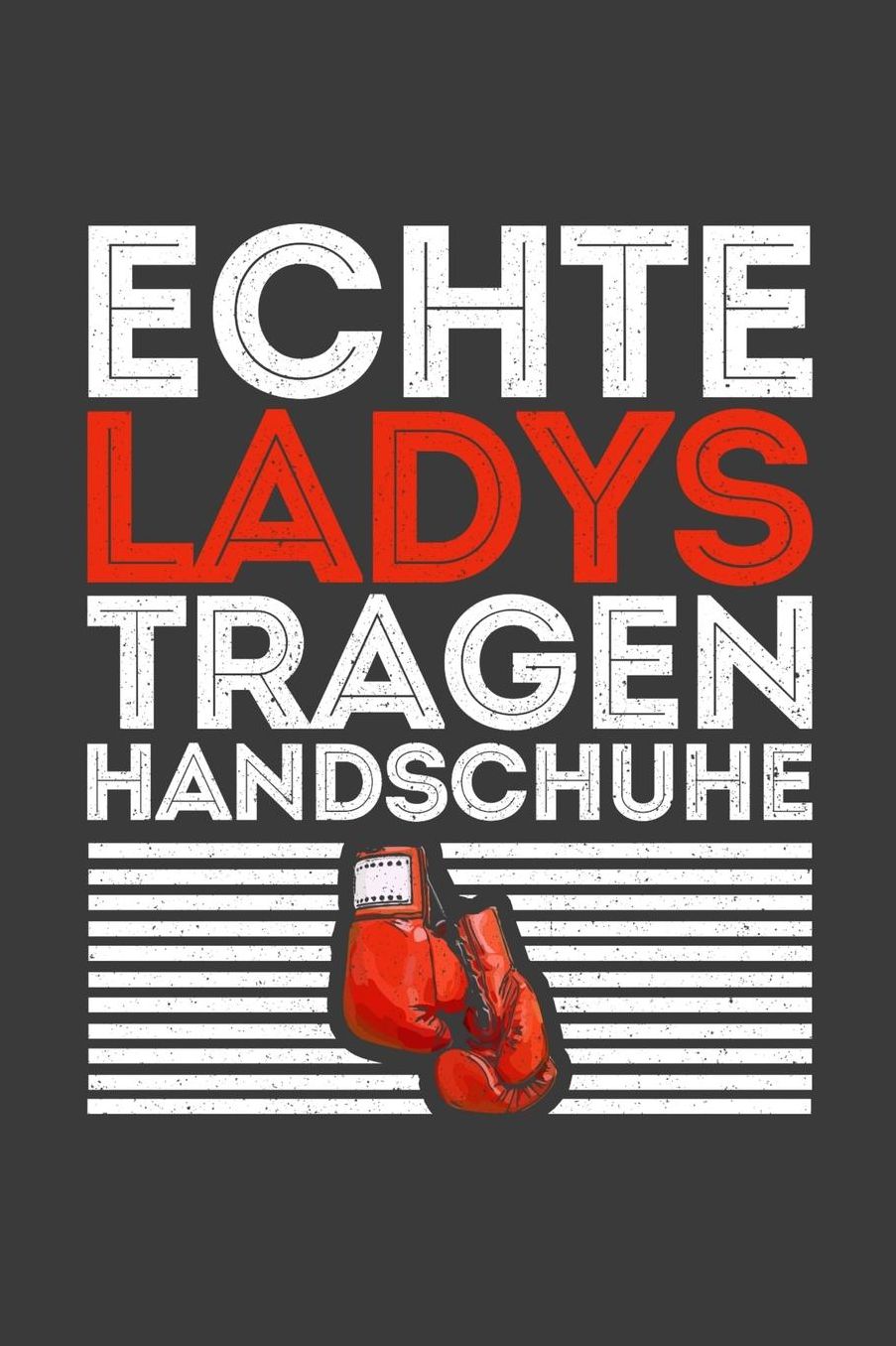 Echte Ladys tragen Handschuhe: Liniertes DinA 5 Notizbuch fï¿½r Boxen-Fans Boxer und Boxerinnen die Boxen als Hobby haben Notizheft