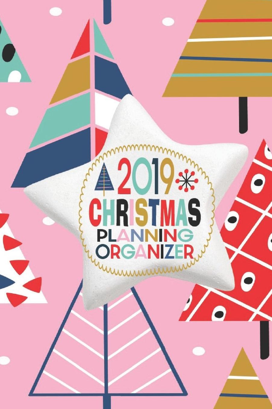2019 Christmas Planning Organizer: October - December 2019 Weekly and Monthly Calendar Holiday Planner With Lots Of Checklist To Get You Organized 6 x 9 Inch Notebook