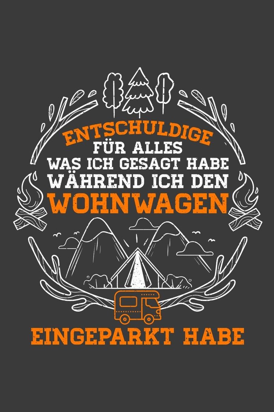 Entschuldige fï¿½r alles was ich gesagt habe wï¿½hrend ich den Wohnwagen eingeparkt habe: Liniertes DinA 5 Notizbuch fï¿½r Camper Camp-Fans Naturliebende und campen als Hobby haben Notizheft
