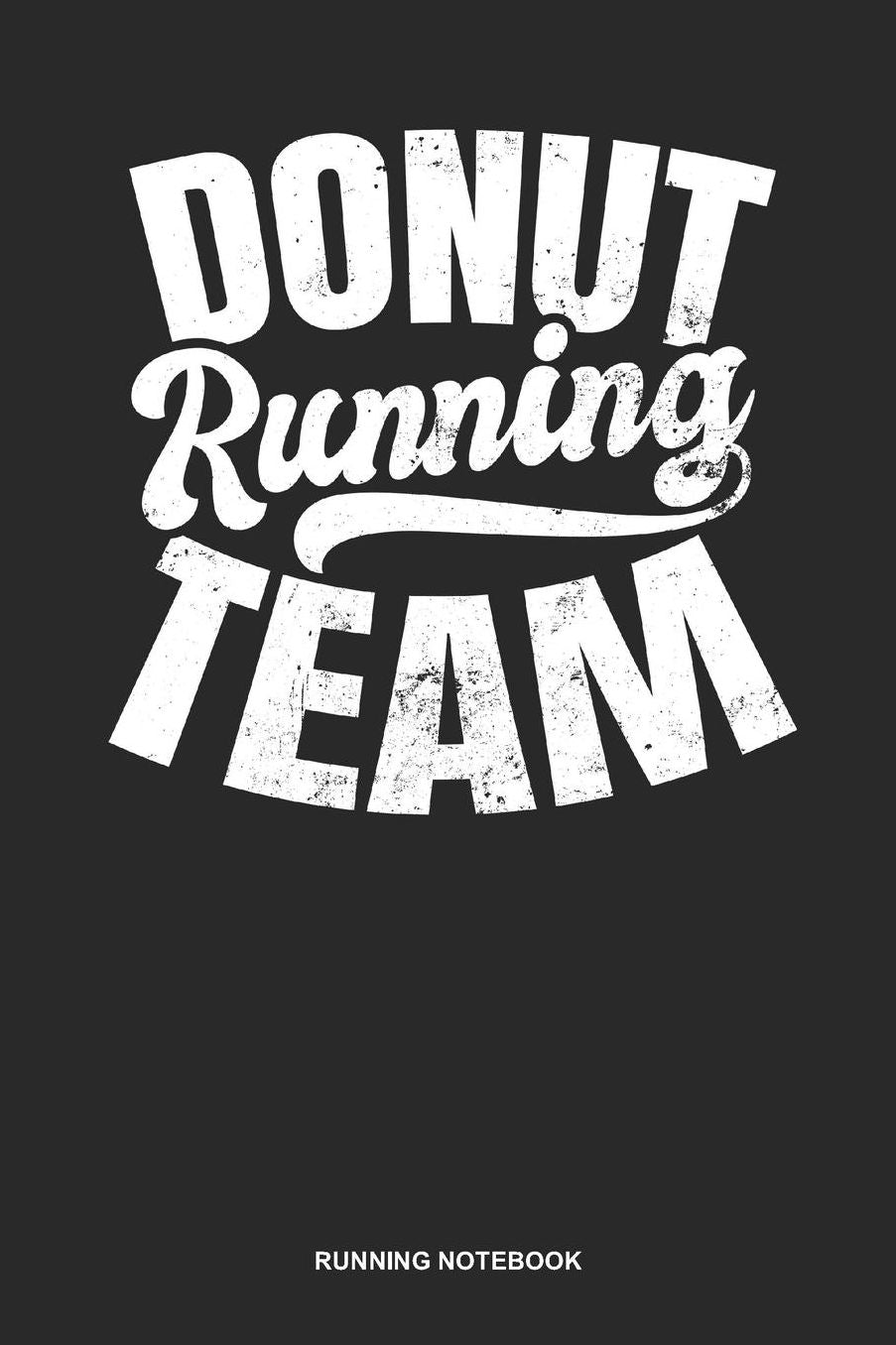 Running Notebook: Lined Log Book For Runner Of All Distances: Donut Running Journal Team Gift