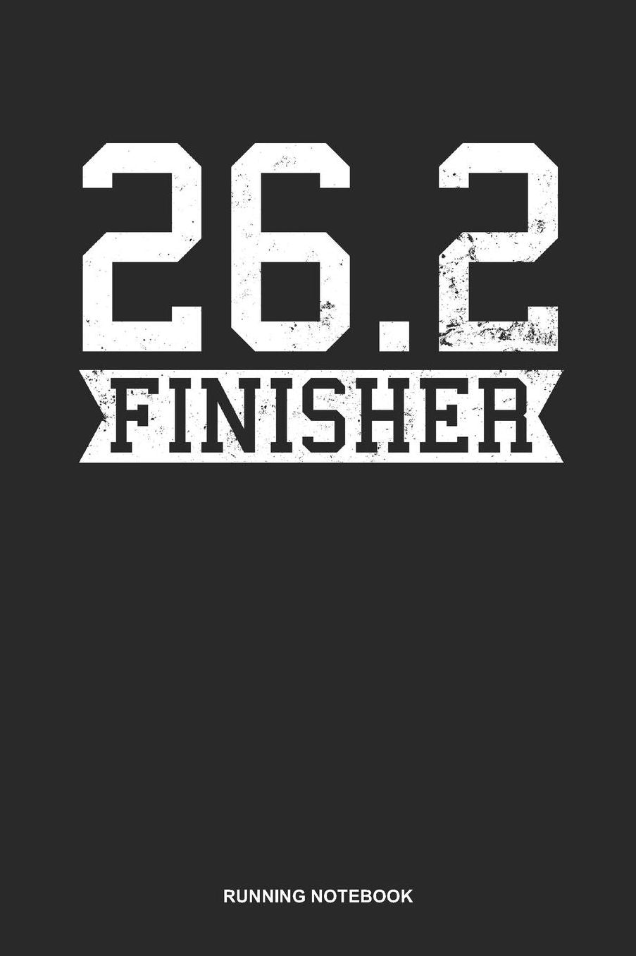 Running Notebook: Lined Log Book For Runner Of All Distances: 26.2 Running Journal Marathon Finisher Gift