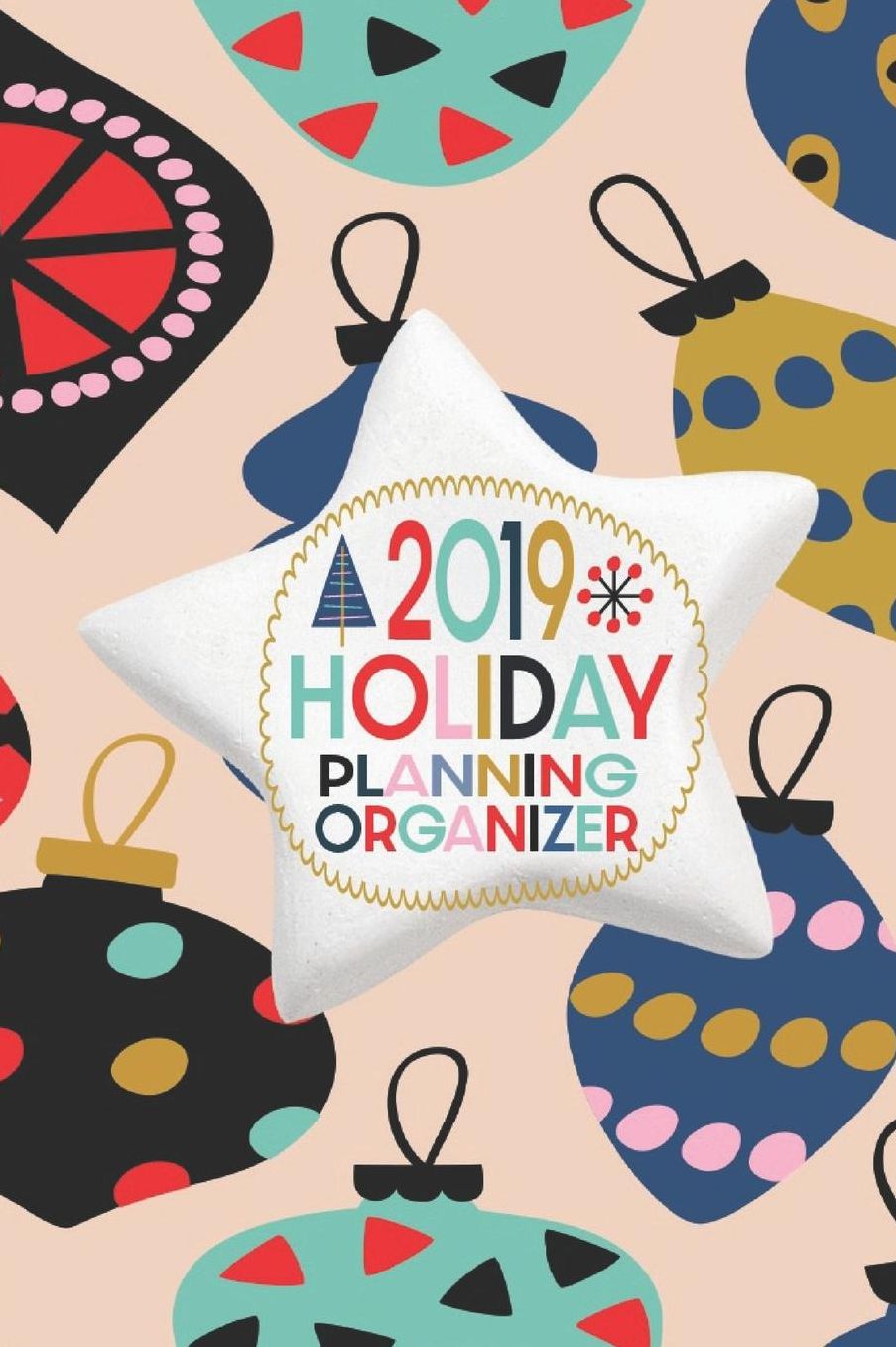 2019 Holiday Planning Organizer: October - December 2019 Weekly and Monthly Calendar Christmas Planner With Lots Of Checklist To Get You Organized 6 x 9 Inch Notebook