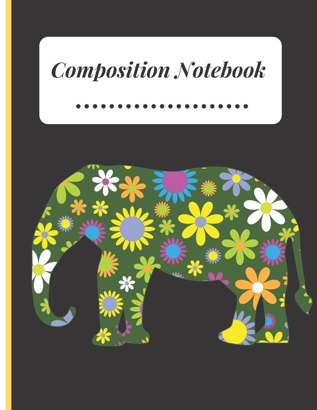 Composition Notebook: Elephant Silhouette with Floral Pattern Composition College Ruled Line paper Notebook Lined Journal / Notebook to write in 120 Pages (6 X 9)