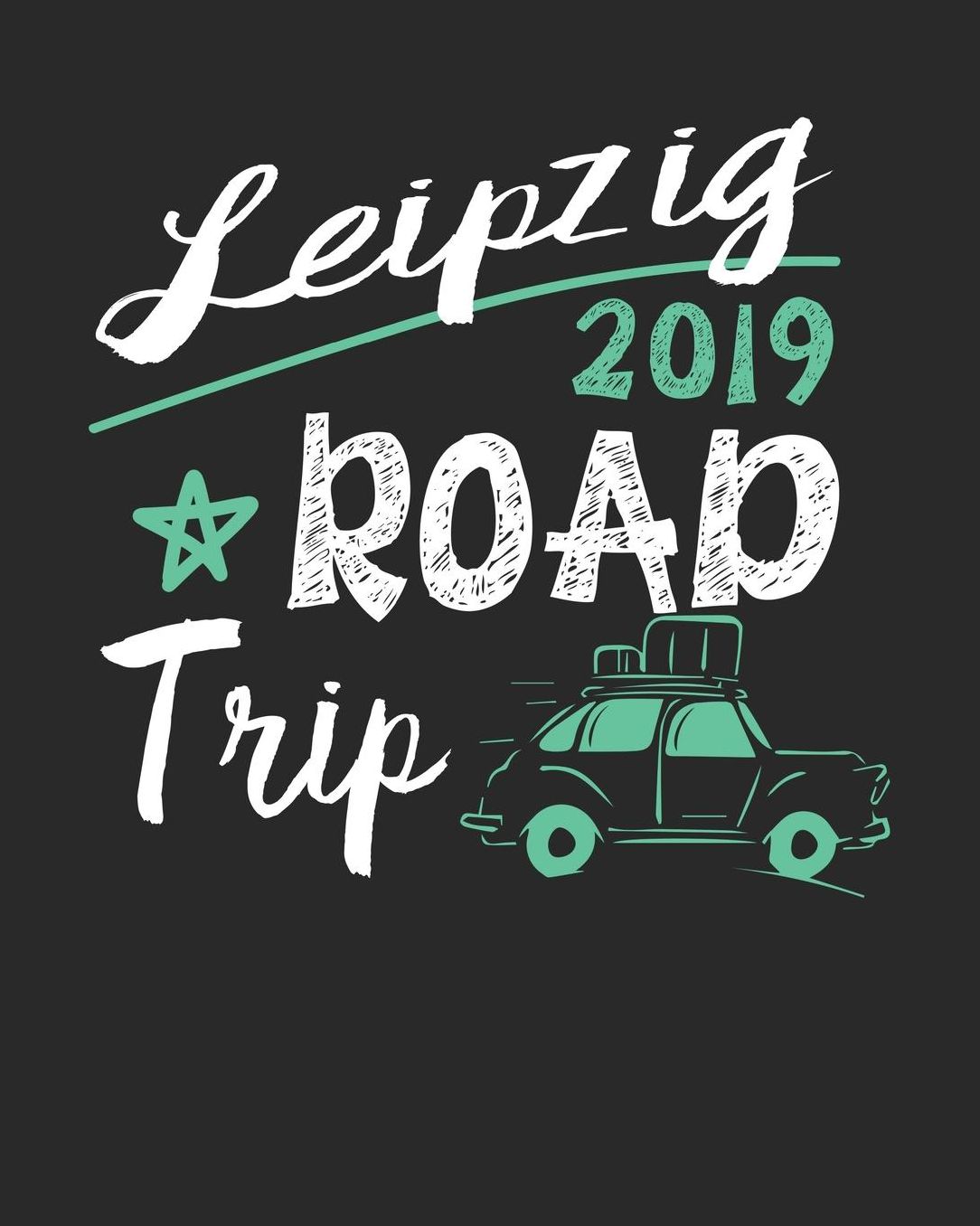 Leipzig Road Trip 2019: Leipzig Travel Journal Leipzig Vacation Journal 150 Pages 8x10 Packing Check List To Do Lists Outfit Planner And Much More