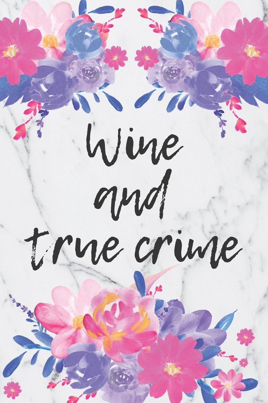 Wine And True Crime: The Ultimate Journal For True Crime Addicts